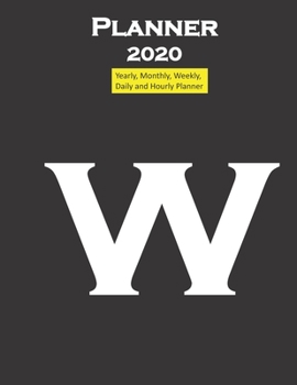 Alphabet W Planner 2020 Personalised Collection Letters : Yearly, Monthly, Weekly, Daily and Hourly Planner Size 8. 5 Inch X 11 Inch from 99 Books