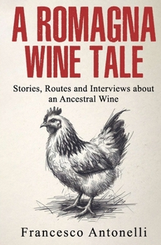 Paperback A Romagna Wine Tale: Stories, Routes and Interviews about an Ancestral Wine Book