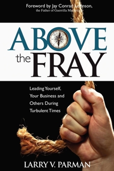 Paperback Above the Fray: Leading Yourself, Your Business and Others During Turbulent Times Book