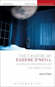 Paperback The Theatre of Eugene O'Neill: American Modernism on the World Stage Book