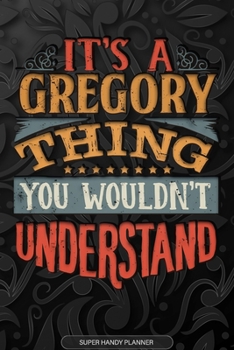 Paperback It's A Gregory Thing You Wouldn't Understand: Gregory Name Planner With Notebook Journal Calendar Personal Goals Password Manager & Much More, Perfect Book