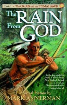 Rain from God: Historical Fiction (The Cross and the Tomahawk Series, Vol 1) - Book #1 of the Cross and the Tomahawk