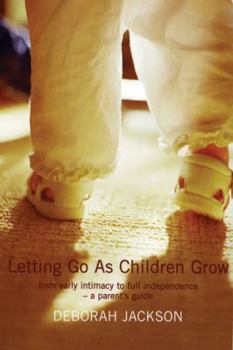 Paperback Letting Go as Children Grow: From Early Intimacy to Full Independence - A Parent's Guide Book