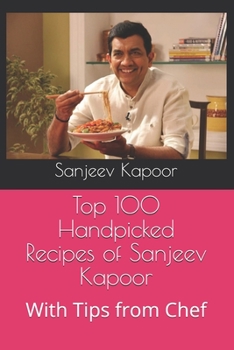 Paperback Top 100 Handpicked Recipes of Sanjeev Kapoor: With Tips from Chef Book