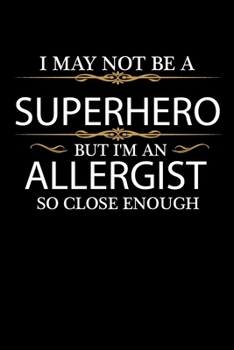 I May not be a Superhero but I'm an Allergist so close enough Graduation Journal 6 x 9 120 pages Graduate notebook: Funny Careers Graduation Notebook