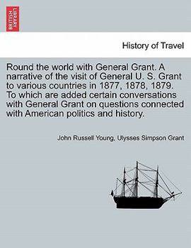 Paperback Round the world with General Grant. A narrative of the visit of General U. S. Grant to various countries in 1877, 1878, 1879. To which are added certa Book