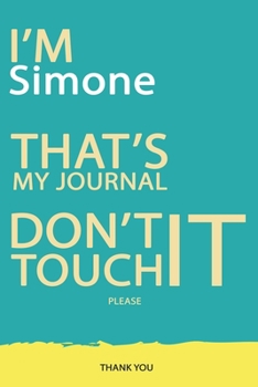 Simone : DON'T TOUCH MY NOTEBOOK PLEASE Unique customized Gift for Simone - Journal for Girls / Women with beautiful colors Blue and Yellow, Journal ... ( Simone notebook): best gift for Simone