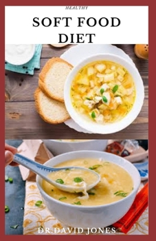 Healthy Soft Food Diet: Delicious And Nutritious Easy To Chew And Swallow Recipes Food Maximum Enjoyment And Dietary Guide Food Swallowing Difficulty
