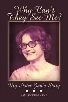 Paperback Why Can't They See Me?: My Sister Jan's Story Book