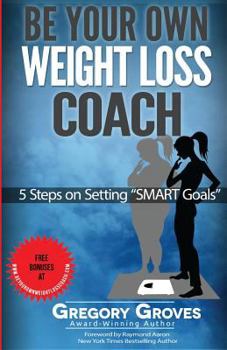 Paperback Be Your Own Weight Loss Coach: 5 Steps on Setting "SMART Goals" Book