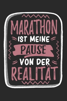 Marathon Ist Meine Pause Von Der Realität: Cooles Lustiges Marathon Notizbuch | Notizheft | Planer | Tagebuch | Journal - DIN A5 -120 Punktraster ... und Marathonfans (German Edition)