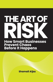 Paperback The Art of Risk: How Smart Businesses Prevent Chaos Before It Happens Book