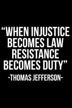 Paperback When Injustice Becomes Law Resistance Becomes Duty -Thomas Jefferson- Book