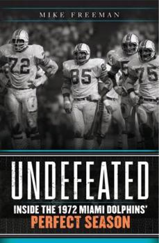 Hardcover Undefeated: Inside the 1972 Miami Dolphins' Perfect Season Book