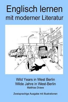 Paperback Englisch lernen mit moderner Literatur - Wild Years in West Berlin: Bilingual Edition - English/German Book
