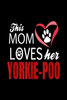 Paperback this mom loves her yorkie-poo: Yorkie-poo Mom Love Poodle + Yorkshire Terrier Journal/Notebook Blank Lined Ruled 6x9 100 Pages Book