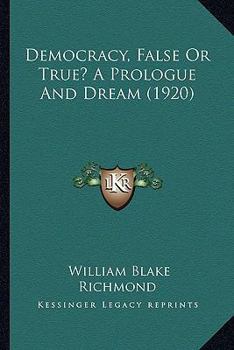 Paperback Democracy, False Or True? A Prologue And Dream (1920) Book