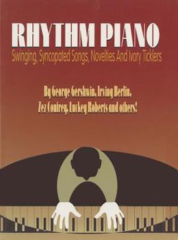 Rhythm Piano: Swinging, Syncopated Songs, Novelties and Ivory Ticklers