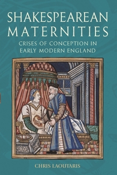 Hardcover Shakespearean Maternities: Crises of Conception in Early Modern England Book