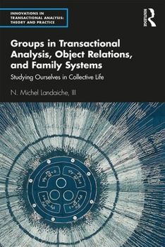 Paperback Groups in Transactional Analysis, Object Relations, and Family Systems: Studying Ourselves in Collective Life Book