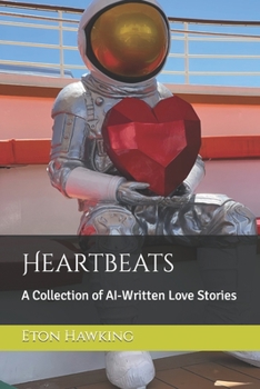 Paperback Heartbeats: A Collection of AI-Written Love Stories Book