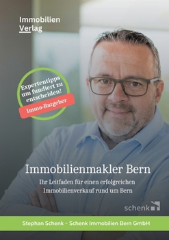 Immobilienmakler Bern: Ihr Leitfaden für einen erfolgreichen Immobilienverkauf rund um Bern (German Edition)