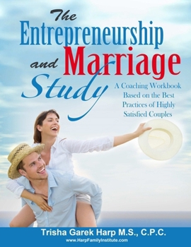 Paperback The Entrepreneurship and Marriage Study: A Coaching Workbook Based on the Best Practices of Highly Satisfied Couples Book