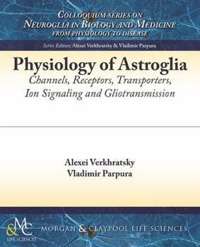 Paperback Physiology of Astroglia: Channels, Receptors, Transporters, Ion Signaling and Gliotransmission Book