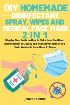 Paperback DIY Homemade Disinfectant Spray Wipes and Medical Face Mask: Step by Step Guide on How to Make Hand Sanitizer, Disinfectant (Gel, Spray and Wipes) Pro Book