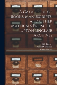 Paperback A Catalogue of Books, Manuscripts, and Other Materials From the Upton Sinclair Archives Book