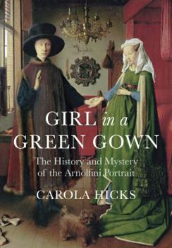 Hardcover Girl in a Green Gown: The History and Mystery of the Arnolfini Portrait Book