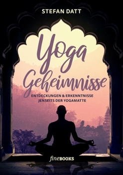 Paperback Yoga Geheimnisse: Entdeckungen & Erkenntnisse jenseits der Yogamatte [German] Book