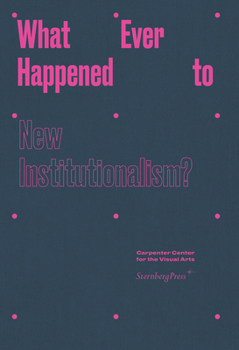 Hardcover What Ever Happened to New Institutionalism? Book