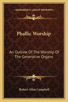 Paperback Phallic Worship: An Outline Of The Worship Of The Generative Organs Book