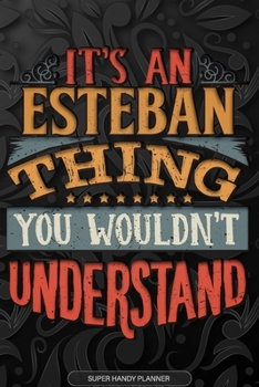 Paperback Esteban: It's An Esteban Thing You Wouldn't Understand - Esteban Name Planner With Notebook Journal Calendar Personel Goals Pas Book