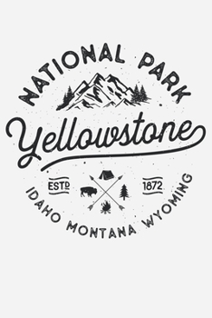 Yellowstone National Park Idaho Montana Wyoming ESTD 1872: Yellowstone National Park and Preserve Lined Notebook, Journal, Organizer, Diary, Composition Notebook, Gifts for National Park Travelers