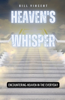 Paperback Heaven's Whisper: Encountering Heaven in the Everyday Book