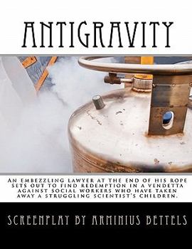 Paperback Antigravity: An embezzling lawyer at the end of his rope sets out to find redemption in a vendetta against social workers who have Book