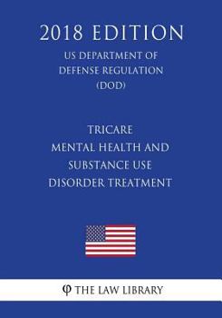TRICARE - Mental Health and Substance Use Disorder Treatment (US Department of Defense Regulation) (DOD)