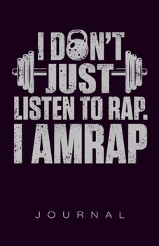 I Don't Just Listen To Rap. I Amrap Journal