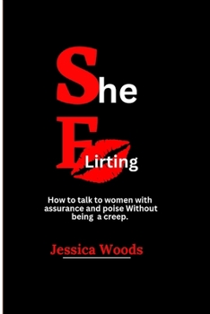 Paperback She Flirting: How to talk to women with assurance and poise without being a creep Book