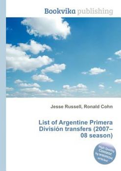 Paperback List of Argentine Primera Division Transfers (2007-08 Season) Book