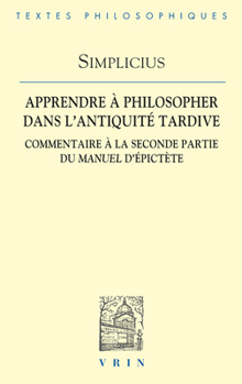 Paperback Apprendre a Philosopher Dans l'Antiquite Tardive: Commentaire a la Seconde Partie Du Manuel d'Epictete [French] Book