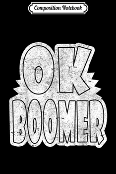 Composition Notebook: Ok boomer trending Gen Z Millennials Generation Meme Joke  Journal/Notebook Blank Lined Ruled 6x9 100 Pages