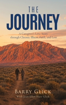 The Journey: A Caregiver's Love Story through Chronic Illness, Faith, and Loss