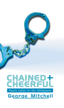 Paperback Chained and Cheerful: Paul's Letter to the Philippians Book