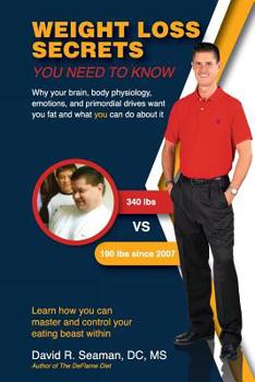Paperback Weight Loss Secrets You Need to Know: Why Your Brain, Body Physiology, Emotions, and Primordial Drives Want You Fat and What You Can Do about It Book