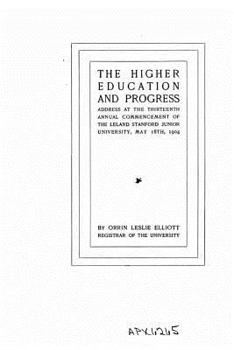 Paperback The Higher Education and Progress, Address at the Thirteenth Annual Commencement of the Leland Book