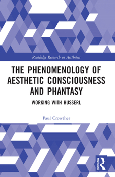 Paperback The Phenomenology of Aesthetic Consciousness and Phantasy: Working with Husserl Book