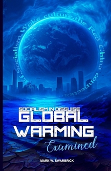 Global Warming Examined: Socialism in Disguise
